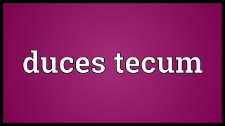 Duces tecum Meaning [upl. by Huntlee]