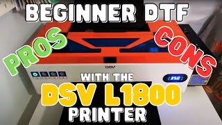 Beginner DTF Pros amp Cons with the DSV L1800 printer [upl. by Evita]