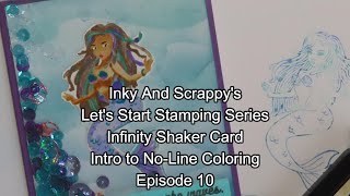 Inky and Scrappys Lets Start Stamping Intro To NoLine Coloring Infinity Shaker Card Episode 10 [upl. by Ehpotsirhc]