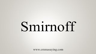 How To Say Smirnoff [upl. by Dachia]