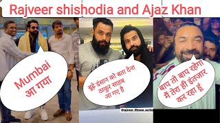 Rajveer shishodia and Ajaz khan  Rajveer shishodia Mumbai aa gya m  ajaz khan to Rajveer shishodia [upl. by Enneirb]