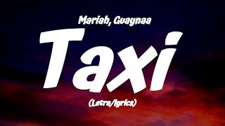 Mariah Guaynaa  Taxi LetraLyrics [upl. by Rodama747]