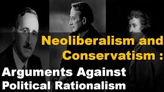 Neoliberalism and Conservatism  Arguments Against Political Rationalism [upl. by Ihteerp]