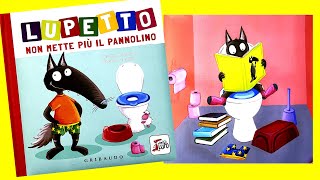 LUPETTO NON METTE PIÙ IL PANNOLINO  DIVENTIAMO GRANDI CON LUPETTO  VIDEO E AUDIO LIBRO PER BIMBI [upl. by Gytle]