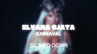 Elvana Gjata  Karnaval  Slowed Down [upl. by Burrows407]