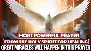 THE MOST POWERFUL PRAYER FOR HEALING FROM THE HOLY SPIRIT  LISTEN FOR 7 DAYS AND BE HEALED🕊🙌🙏 [upl. by Egiaf]