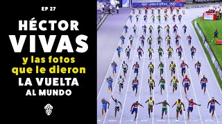 Héctor Vivas y las fotos de Los Juegos Olímpicos que le dieron la vuelta al mundo  Episodio 27 [upl. by Gomez]