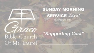 quotSupporting Cast” Grace Bible Church New Jersey  November 3rd 2024 [upl. by Ataymik750]