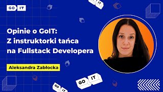 Opinie o Goit Z instruktorki tańca na Fullstack Developera  Aleksandra Zabłocka [upl. by Yekciv]