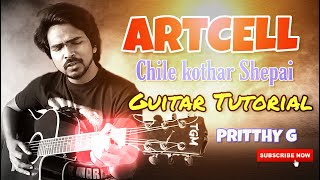 Artcell  Chile kothar shepai Guitar Tutorial  How to play  Bangla guitar lesson  Pritthy G [upl. by Fitton460]