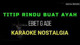 TITIP RINDU BUAT AYAH KARAOKE NOSTALGIA NADA COWOK RENDAH [upl. by El102]