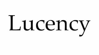 How to Pronounce Lucency [upl. by Sandler]