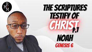 THE SCRIPTURES TESTIFY OF CHRIST part 7 Noah Genesis 6 [upl. by Wendelin]