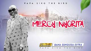 Bana Sungusia Extra  MERCY NYORITA Official AudioPapa Siko The Bird My Music Journey [upl. by Ohara535]