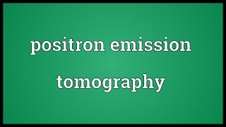 Positron emission tomography Meaning [upl. by Sellma97]