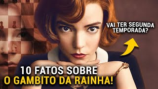 10 FATOS SOBRE O GAMBITO DA RAINHA [upl. by Nnaeilsel]