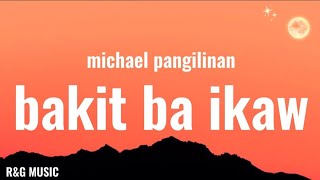 Michael Pangilinan  Bakit Ba Ikaw Lyrics [upl. by Zenitram]