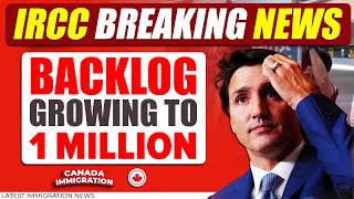 IRCC Big Breaking News  Backlog Growing to 1 Million  Canada Immigration [upl. by Tnaryb]