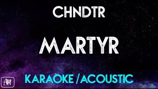 CHNDTR  Martyr KaraokeAcoustic Instrumental [upl. by Ociredef492]