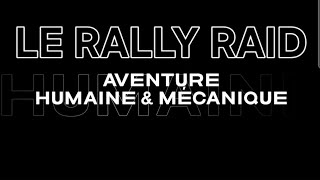 LE RALLY RAID  Aventure Humaine amp Mécanique [upl. by Aihcila454]