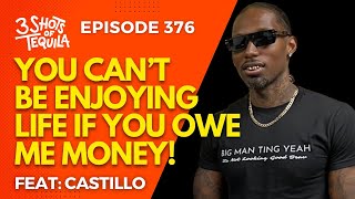 3ShotsOfTequila Ep 376 You Cant Be Enjoying Life If You Owe Me Money Feat Castillo [upl. by Allanson941]