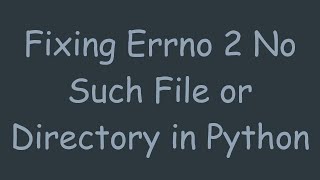 Fixing Errno 2 No Such File or Directory in Python [upl. by Slyke]