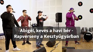 Abigél kevés a havi bér  Rapverseny a Kesztyűgyárban [upl. by Minardi]