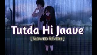 Tutda Hi Jaave  Slowed  Reverb  Ninja  Punjabi Song  Use Headphones 🎧💯 [upl. by Recnal]