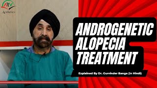 Androgenetic Alopecia Treatment Hair Loss in Hindi  ARV Aesthetics  Dr Gurvinder Banga [upl. by Deborah]