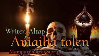 Amaiba Tolen Full episode  Manipuri Horror Story  MMMFSC [upl. by Yenitsed]