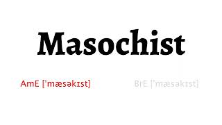 How to Pronounce masochist in American English and British English [upl. by Nnaxor]