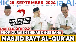 DUET LUAR BIASA GUS BAHA amp PROF QURAISH SHIHAB  DI MASJID BAYT AL QURAN 28 SEPTEMBER 2024 [upl. by Hcirteid]