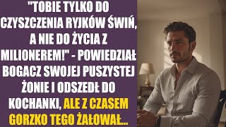 quotТobie tylko do czyszczenia ryjków świń a nie do życia z milioneremquot  powiedział bogacz swojej [upl. by Beitris]