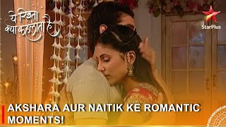 Yeh Rishta Kya Kehlata Hai  Akshara aur Naitik ke romantic moments [upl. by Mokas758]