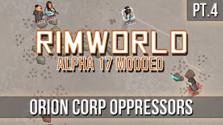 RIMWORLD  Orion Corp Oppressors Pt4 A17 [upl. by Meagher]