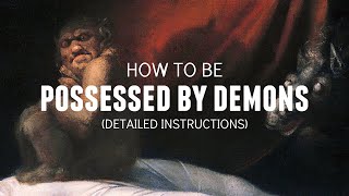 How to Become Possessed by Demons Detailed Instructions [upl. by Monk]