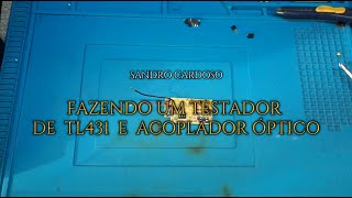 FAZENDO UM TESTADOR DE TL431 E ACOPLADOR ÓPTICO [upl. by Eussoj]