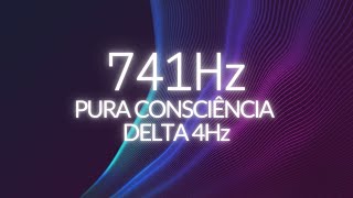 741 Hz  Expressão Soluções e Intuição  Expansão da Consciência  Delta 4 Hz [upl. by Gottwald]