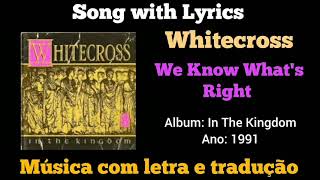 Whitecross  We Know whats Right legendado [upl. by Aicelaf]