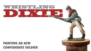 Whistling Dixie Painting an ACW Confederate soldier [upl. by Gwenora]