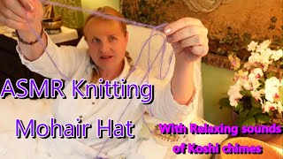 ASMR Knitting Mohair Hat no talking with Koshi Chimes Healing Sounds Peaceful Relaxing Meditation [upl. by Refannej]