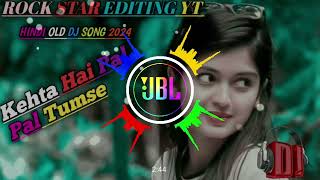 Kehta Hai Pal Pal Tumse  Hindi Dj remix song 2024। Rock star editing yt [upl. by Sanjay]