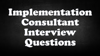 Implementation Consultant Interview Questions [upl. by Colly]