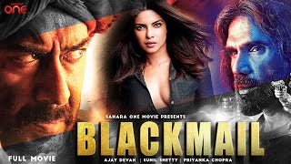 BlackMail Full HD Movie  New Hindi Movie  Ajay Devgan Sunil Shetty Priyanka Chopra New Release [upl. by Anniahs]