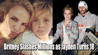 Britney Slashes Millions as Jayden Turns 18 [upl. by Teirtza111]