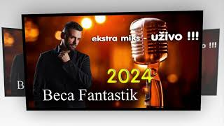 BECA FANTASTIK  2024  Ekstra Miks UŽIVO    2024 [upl. by Russom]