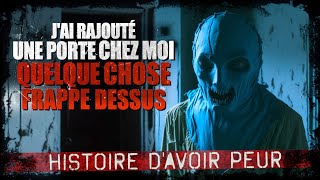 Jai rajouté une porte chez moi quelque chose frappe dessus Creepypasta FR  Histoire dhorreur [upl. by Enelaj238]