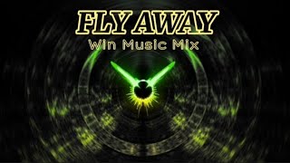 FLY AWAY  remix  Win Music Mix [upl. by Jehiah]