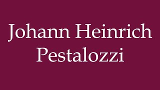 How to Pronounce Johann Heinrich Pestalozzi Correctly in German [upl. by Clayson492]