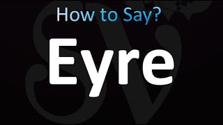 How to Pronounce Eyre correctly [upl. by Nyral]